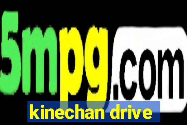 kinechan drive